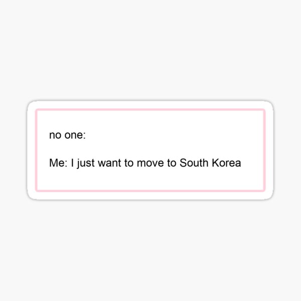 I just want to move to South Korea Sticker