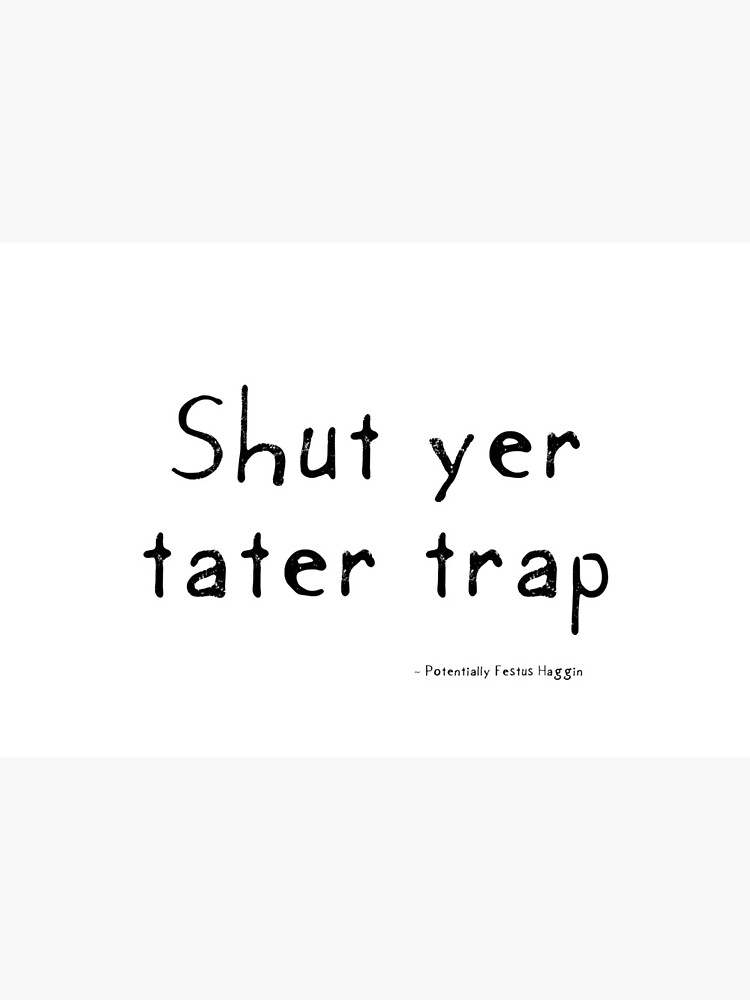 Shut Yer Tater Trap by Etakeh