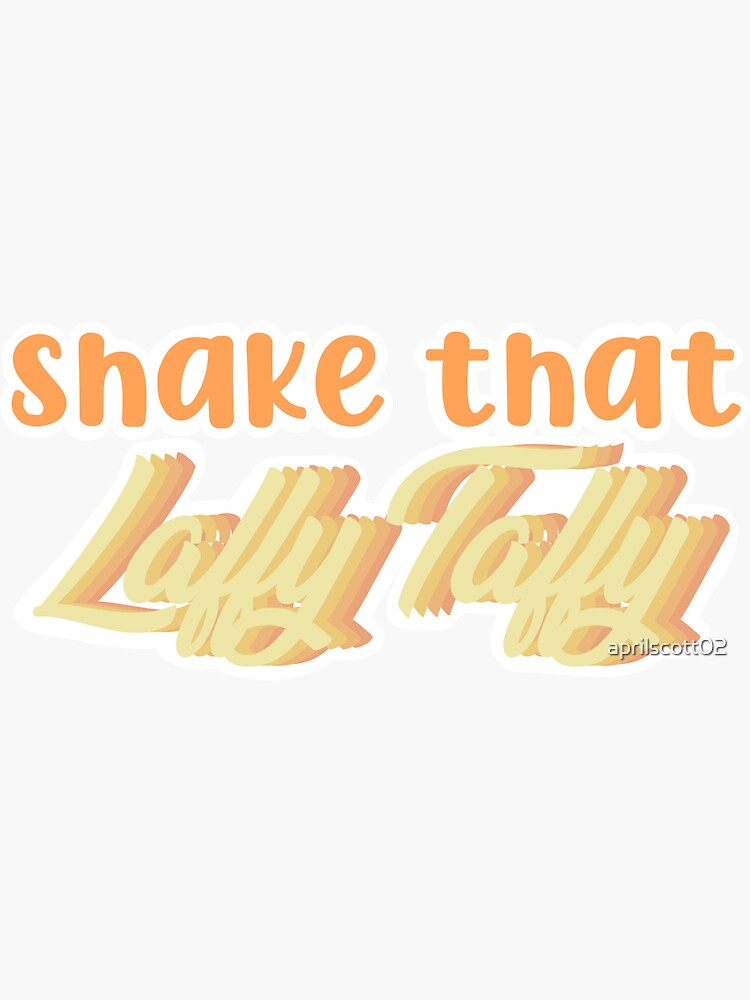 "ShAKE THAT LAFFY TAFFY GIRL" Sticker for Sale by aprilscott02 Redbubble