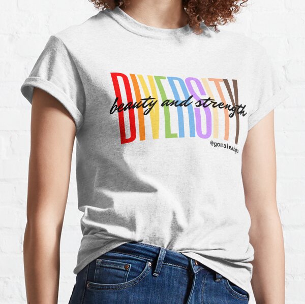There's Beauty and Strength In Diversity Classic T-Shirt