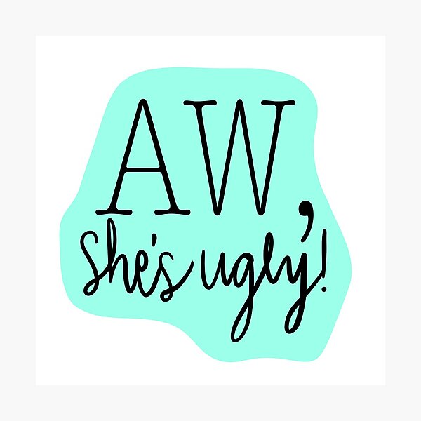Item preview, Aw, She's Ugly! Teal designed and sold by katieamoon.