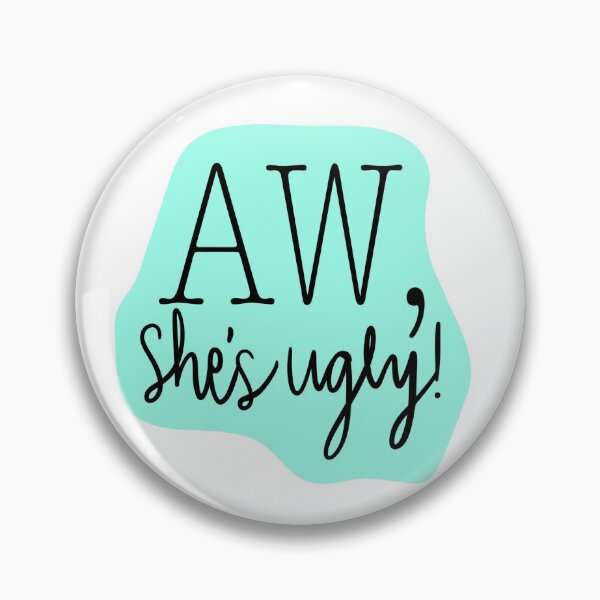 Item preview, Aw, She's Ugly! Teal designed and sold by katieamoon.