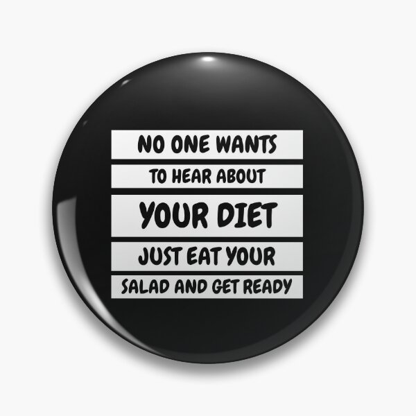 Item preview, No one wants to hear about your diet just eat you salad and get ready. designed and sold by MohitJain1109.