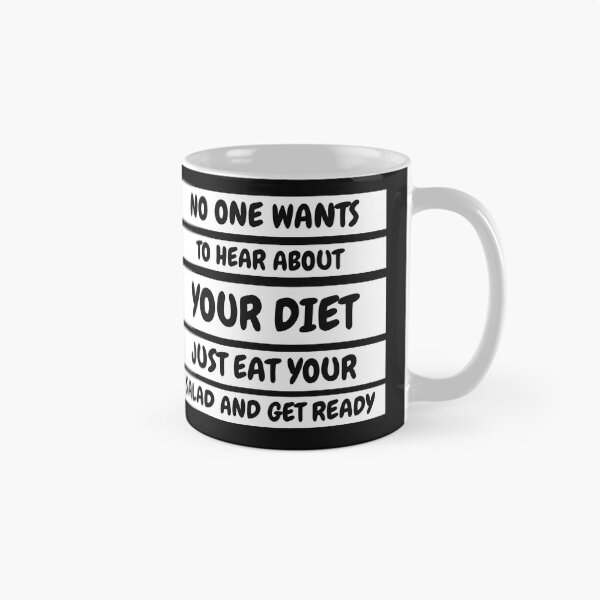 Item preview, No one wants to hear about your diet just eat you salad and get ready. designed and sold by MohitJain1109.