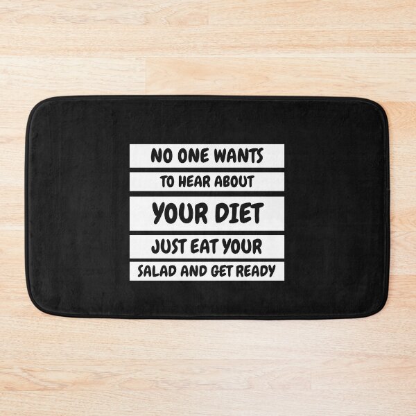 Item preview, No one wants to hear about your diet just eat you salad and get ready. designed and sold by MohitJain1109.