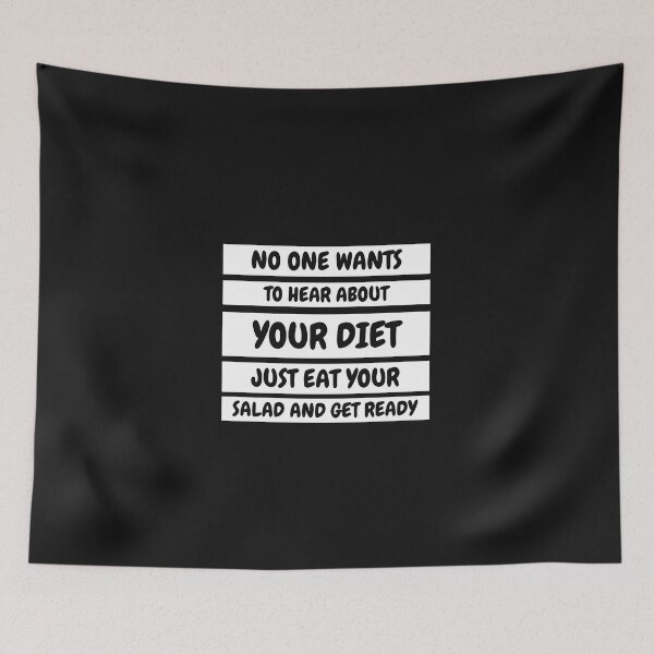 Item preview, No one wants to hear about your diet just eat you salad and get ready. designed and sold by MohitJain1109.