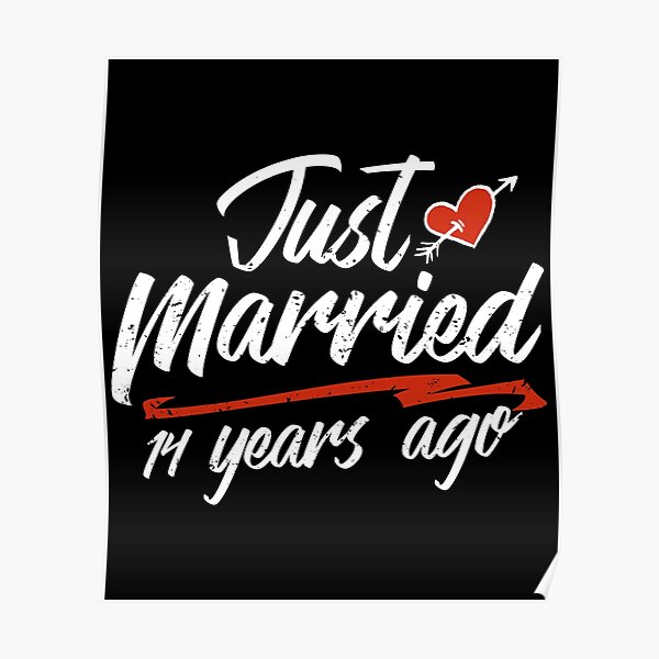 Just Married 14 Year Ago Funny Wedding Anniversary Gift For Couples Novelty Way To Celebrate A Milestone Anniversary Poster By Orangepieces Redbubble