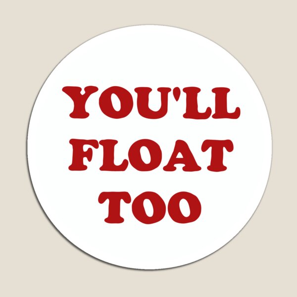 you'll float too Magnet