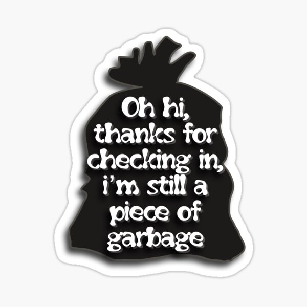 Item preview, I'm Still a Piece of Garbage designed and sold by rosarosedesigns.