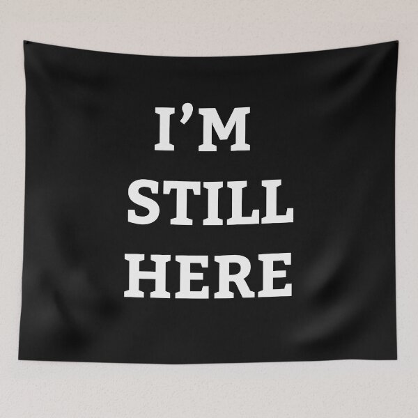 Item preview, I'm Still Here designed and sold by Plasmak.