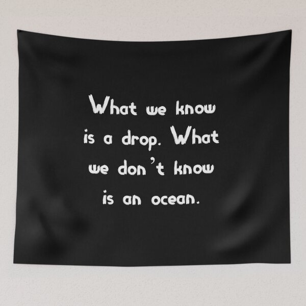 Item preview, What we know is a drop. What we don't know is an ocean. designed and sold by MohitJain1109.