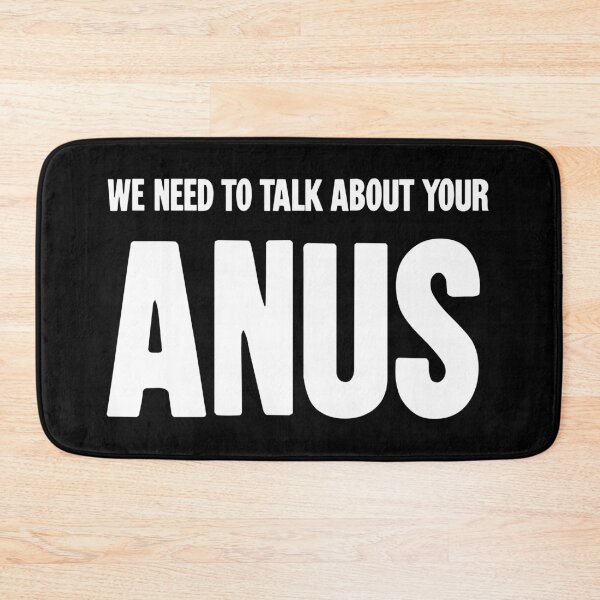 Item preview, We Need To Talk About Your Anus designed and sold by Good-Looking Corpse.