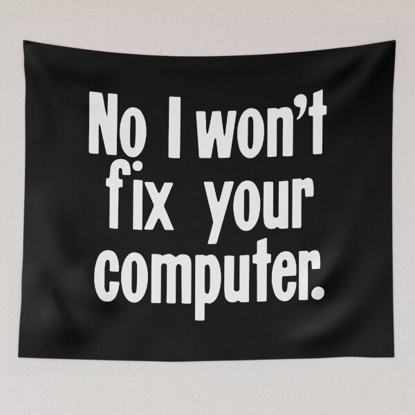 Item preview, No I Won't Fix Your Computer designed and sold by Good-Looking Corpse.