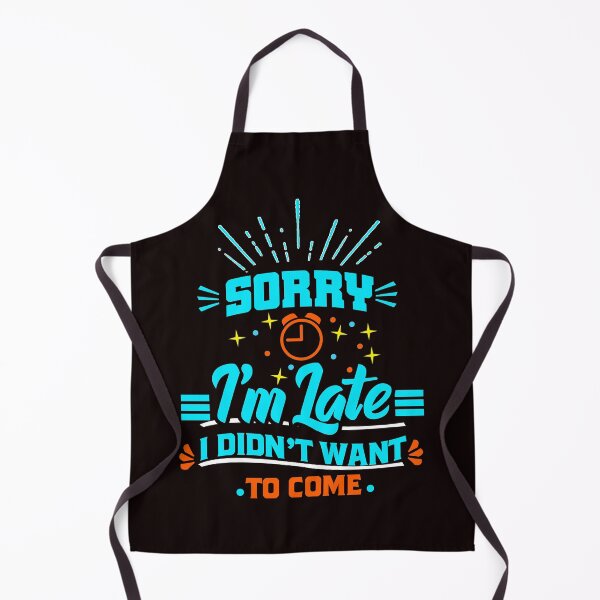 Item preview, Sorry I'm late. I didn't want to come t-shirt  designed and sold by Majesticoo.