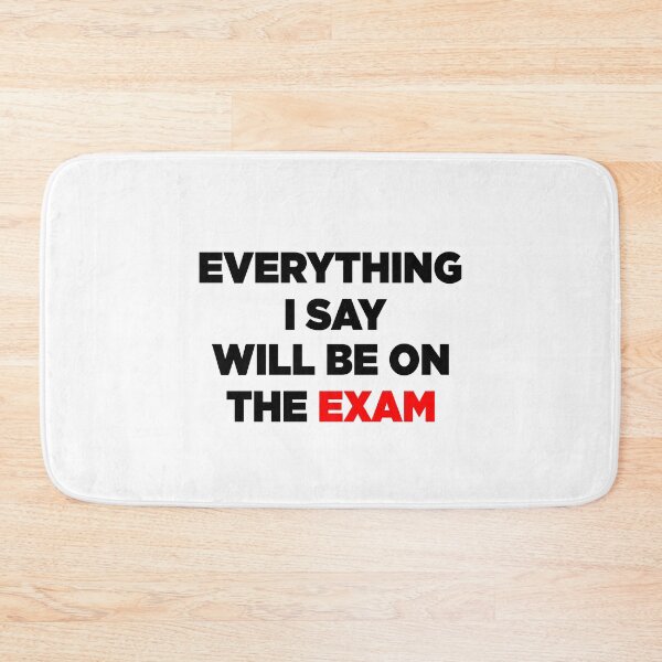 Item preview, Everything I Say Will Be On The Exam designed and sold by X-OTIC.