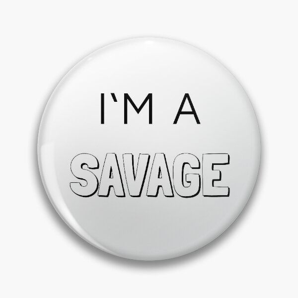 Item preview, I'm a savage designed and sold by dressywayoflife.