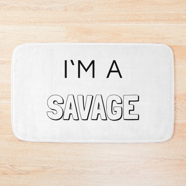 Item preview, I'm a savage designed and sold by dressywayoflife.