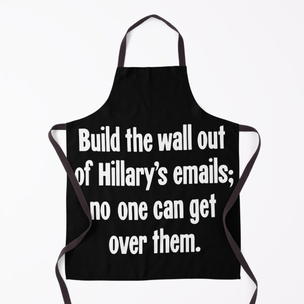 Item preview, Build the Wall Out of Hilary's Emails; No One Can Get Over Them. designed and sold by Good-Looking Corpse.