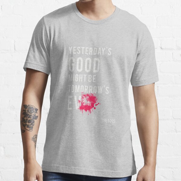 Yesterday's Good Might be Tomorrow's Evil Essential T-Shirt