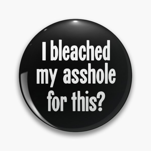 Item preview, I Bleached My Asshole For This? designed and sold by Good-Looking Corpse.