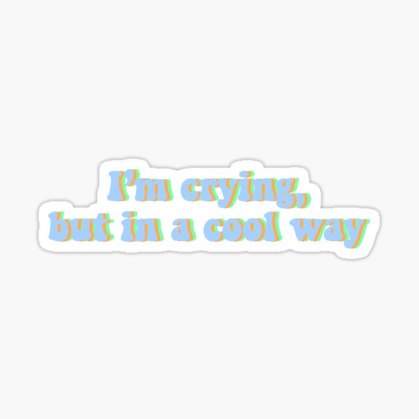 crying in a cool way shirt