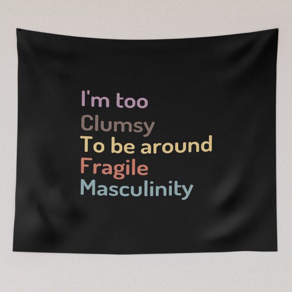 Item preview, I'm Too Clumsy to Be Around Fragile Masculinity designed and sold by kindxinn.