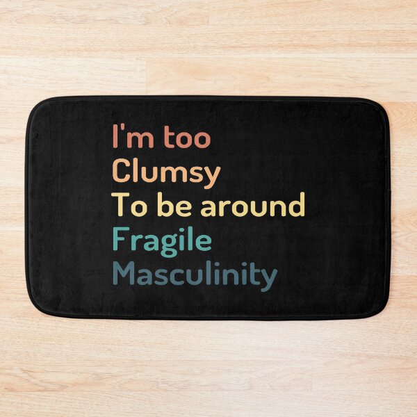 Item preview, I'm Too Clumsy to Be Around Fragile Masculinity designed and sold by kindxinn.