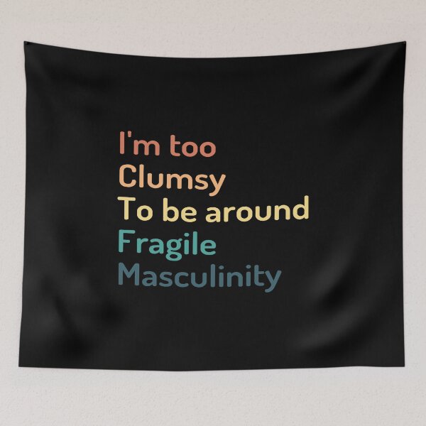 Item preview, I'm Too Clumsy to Be Around Fragile Masculinity designed and sold by kindxinn.