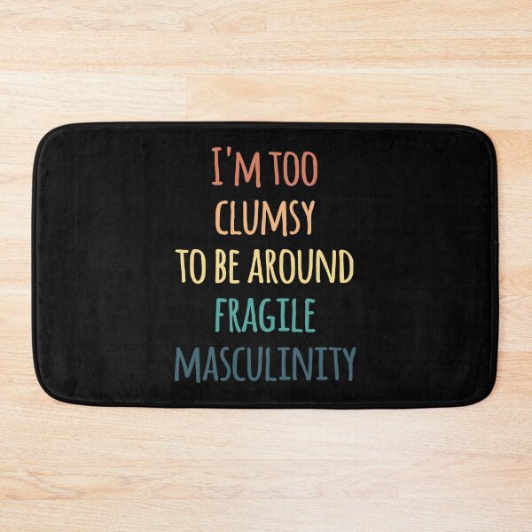 Item preview, I'm Too Clumsy to Be Around Fragile Masculinity designed and sold by kindxinn.