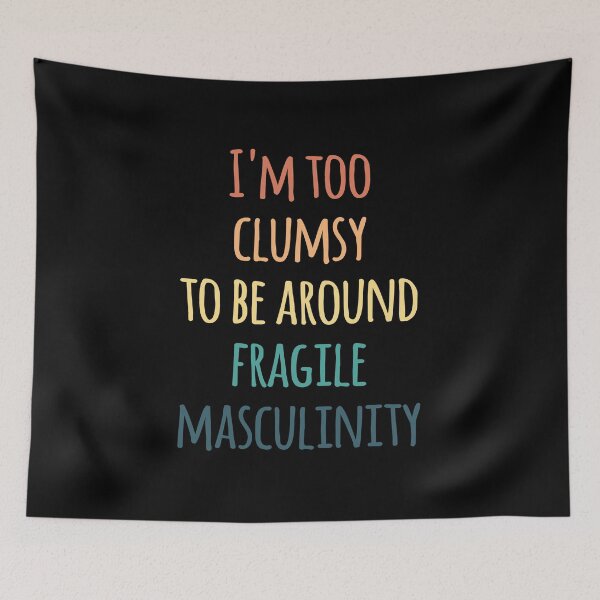 Item preview, I'm Too Clumsy to Be Around Fragile Masculinity designed and sold by kindxinn.