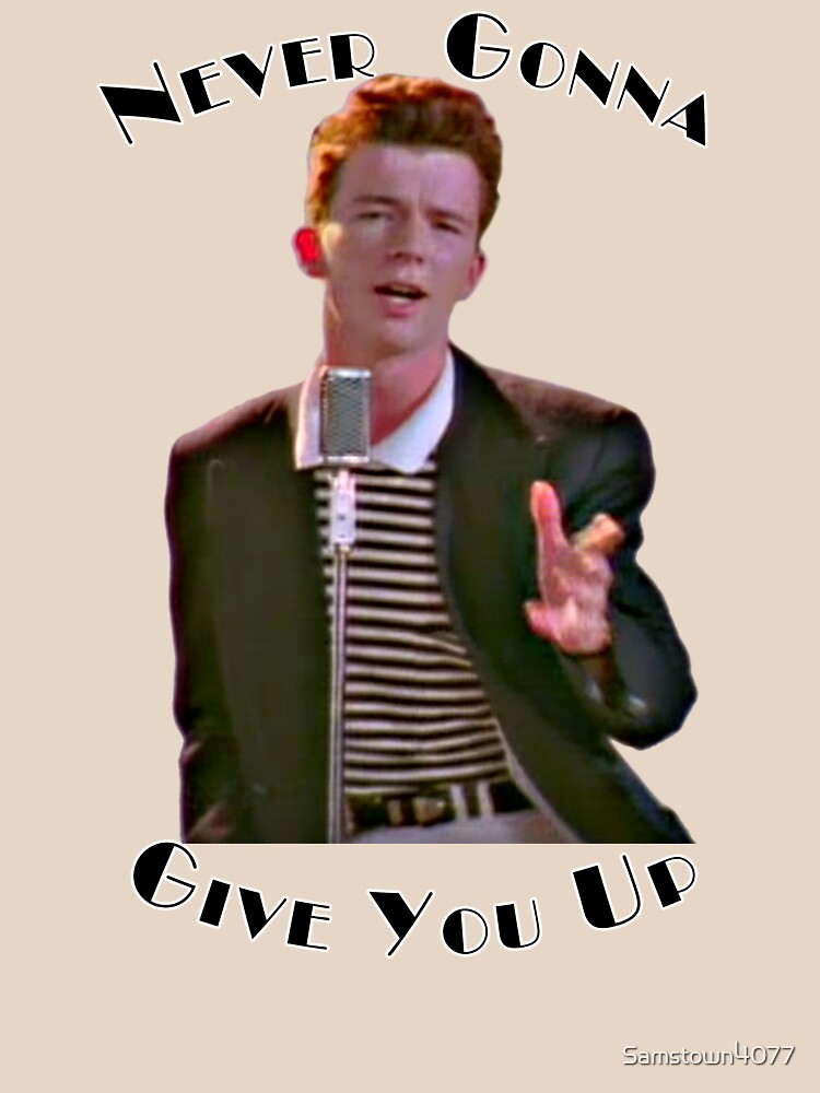 Never Gonna Give You Up Rickroll - Rick Astley Essential T-Shirt by  Samstown4077