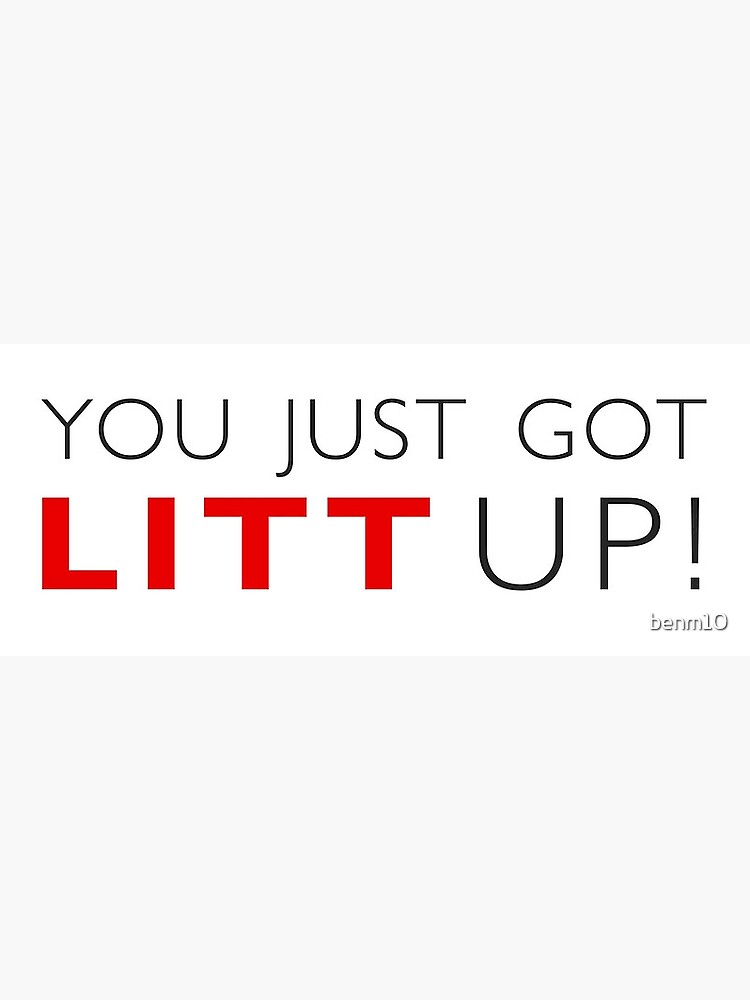 You Just Got LITT up - Louis Litt Quote, Suits -T-Shirt