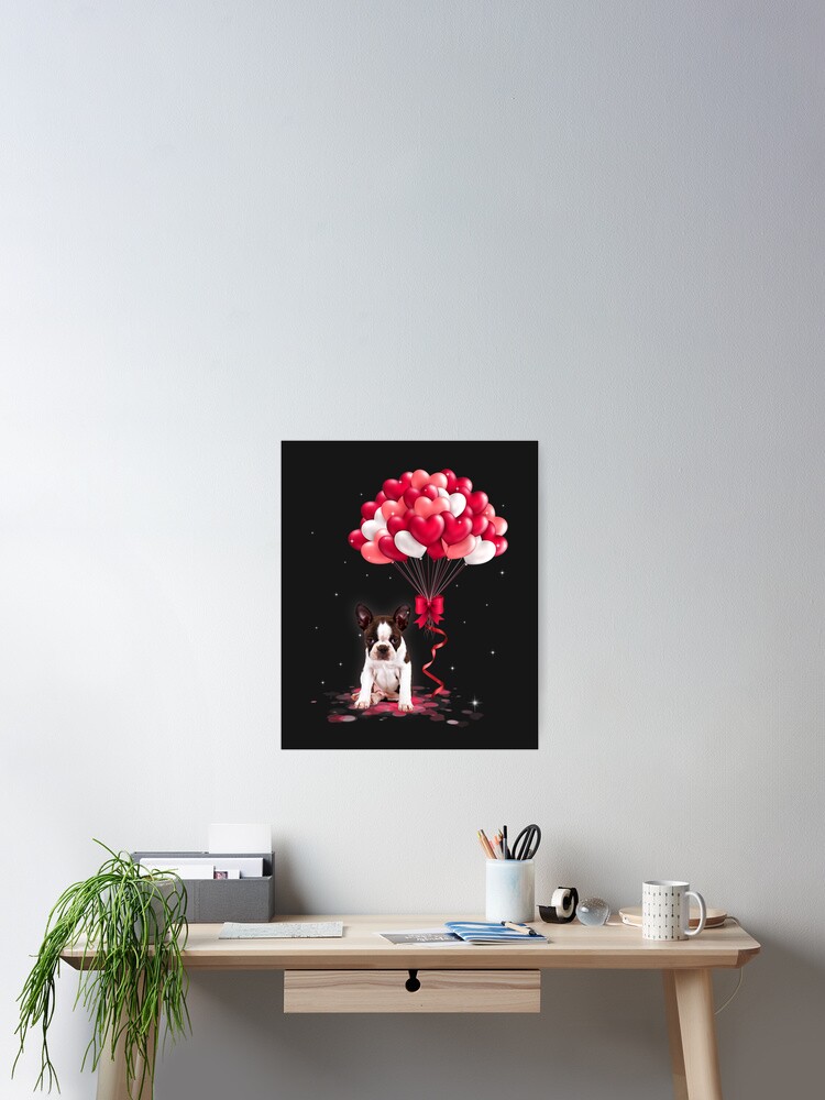 Cute Boston Terrier /& Balloons Valentines dog poster Valentines gift for dog lover romantic gift for wife gift for husband anniversary gift