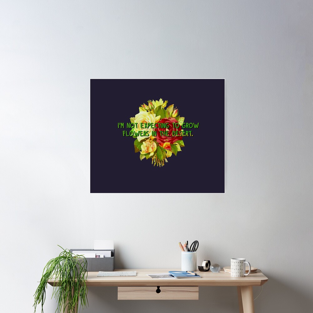 Not Expecting Flowers in The Desert - Big Country Design Poster