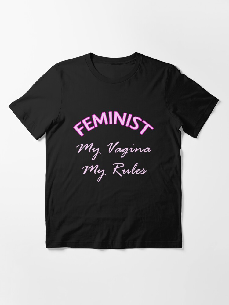 My Vagina My Rules Feminist T Shirt T Shirt For Sale By Lollly Redbubble Feminist T Shirts 