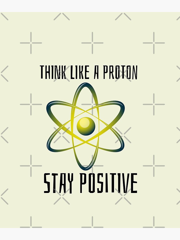 Disover Think like a proton, stay positive Premium Matte Vertical Poster