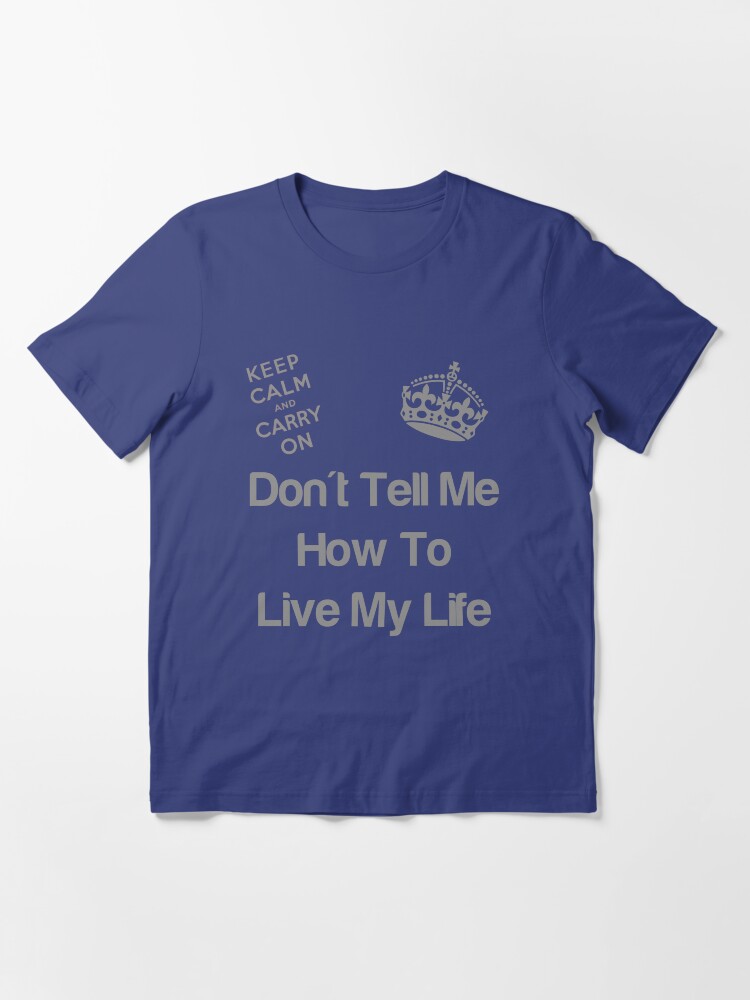 Alternate view of Don't tell me how to live my life Essential T-Shirt