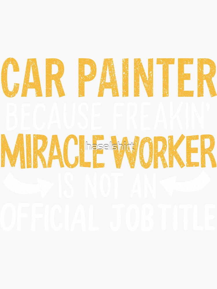 "Miracle Worker Car Painter Job Title Work Career" Sticker for Sale by haselshirt Redbubble