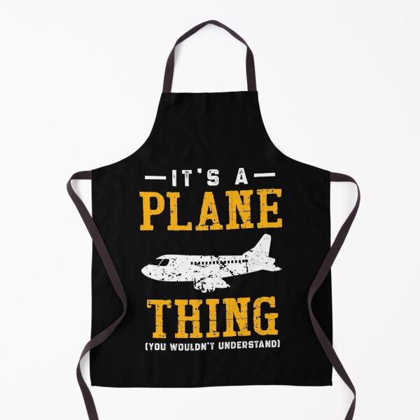 It's A Plane Thing Shirt You Wouldn't Understand Apron