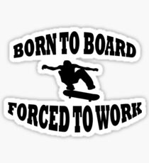 BORN TO BOARD FORCED TO WORK Sticker