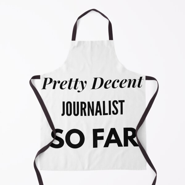 Item preview, Pretty Decent Journalist So Far designed and sold by DanielPOD.
