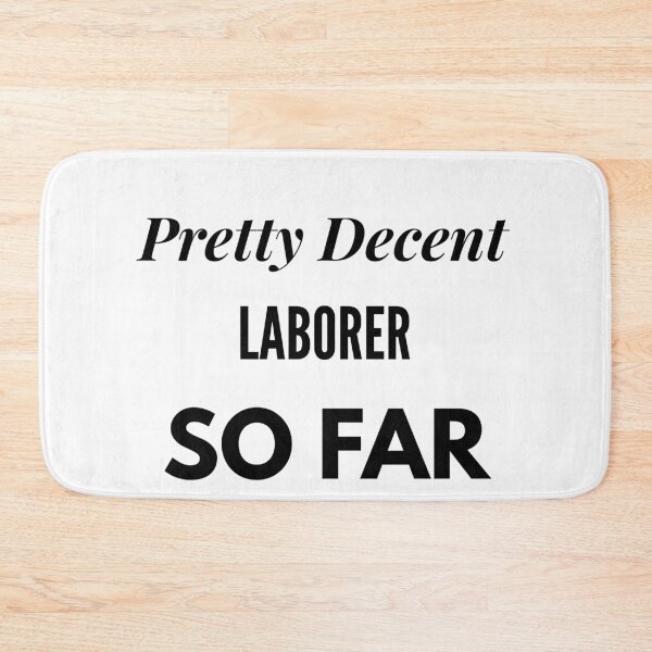 Item preview, Pretty Decent Laborer So Far designed and sold by DanielPOD.