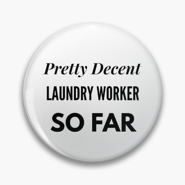 Item preview, Pretty Decent Laundry Worker So Far designed and sold by DanielPOD.