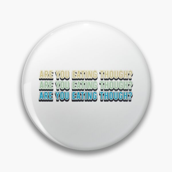Item preview, Are you eating though? designed and sold by ohdaintyduck.