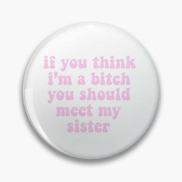 Item preview, if you think i’m a bitch you should meet my sister  designed and sold by pnkrose.