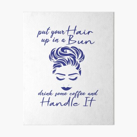 put your hair up in a bun, drink some coffee and handle it quote girlboss  pink tumblr  Art Board Print for Sale by emcazalet