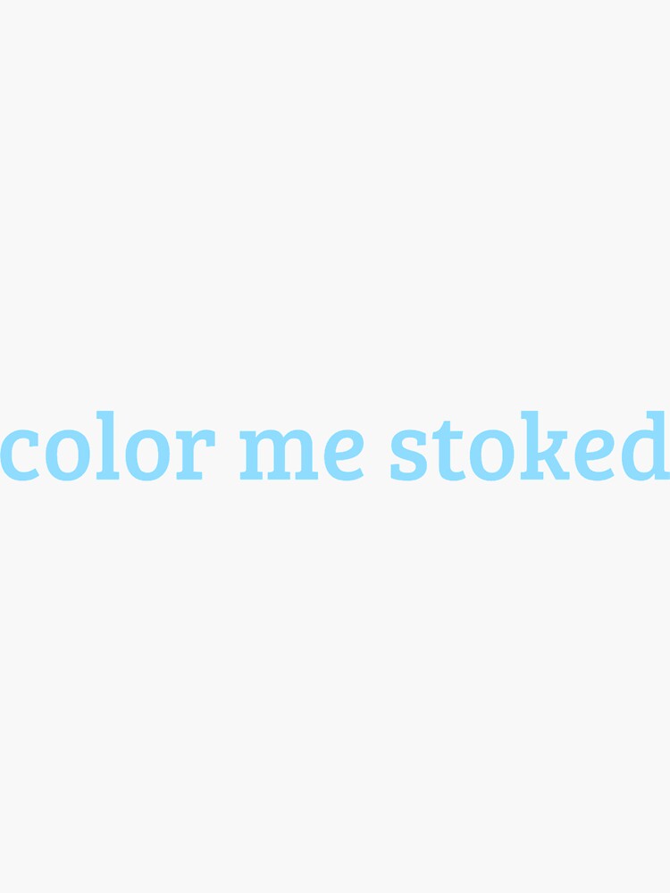 "color me stoked" Sticker by woodsoncaroline Redbubble