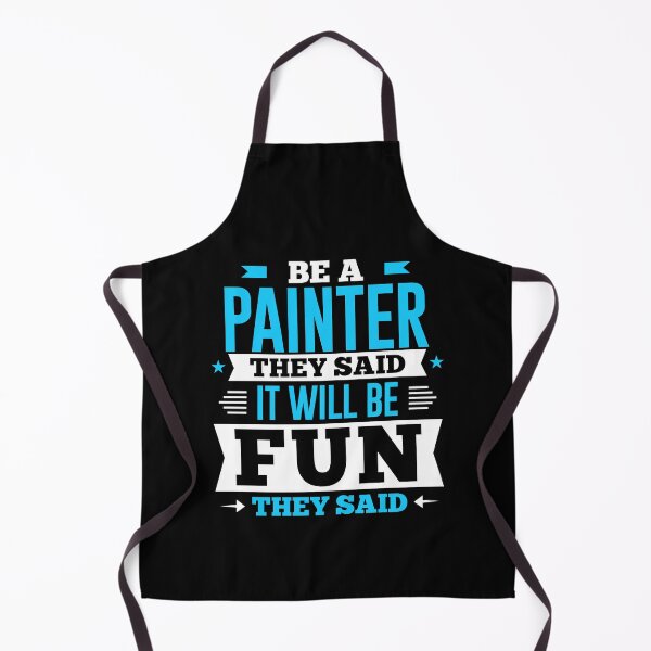 Item preview, Be A Painter They Said It Will Be Fun They Said designed and sold by Orange Pieces.