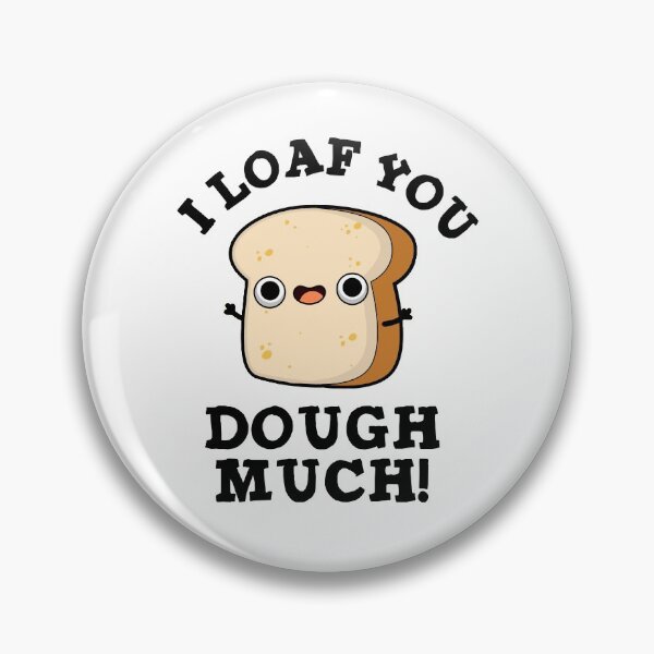 Item preview, I Loaf You Dough Much Funny Baking Bread Puns  designed and sold by punnybone.
