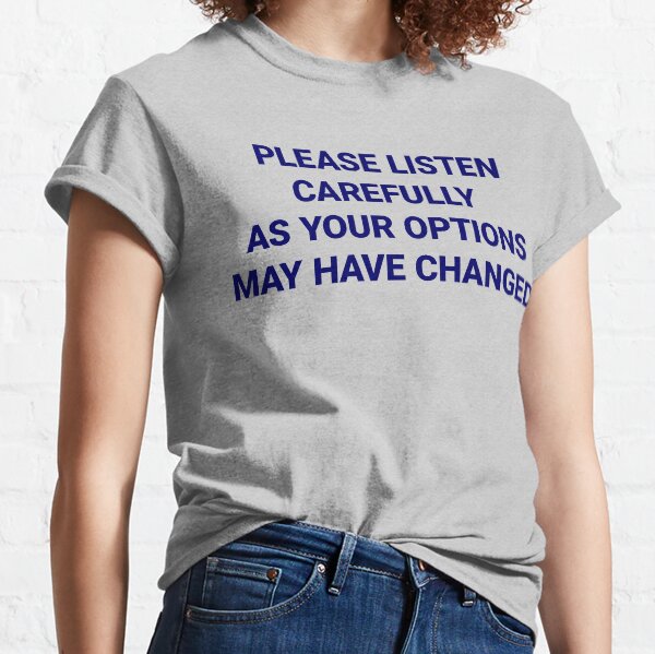 Listen Carefully Classic T-Shirt